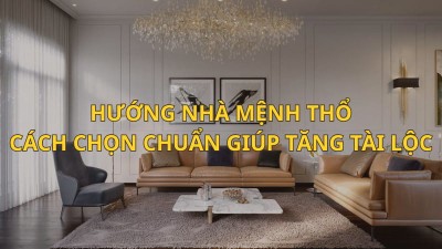 Hướng Nhà Mệnh Thổ: Cách Chọn Chuẩn Giúp Tăng Tài Lộc