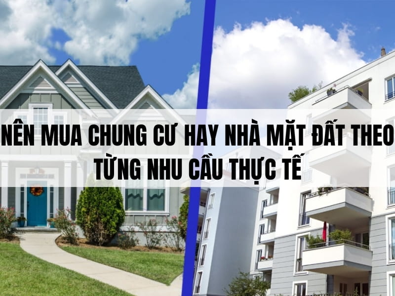Nên mua chung cư hay nhà mặt đất theo từng nhu cầu thực tế
