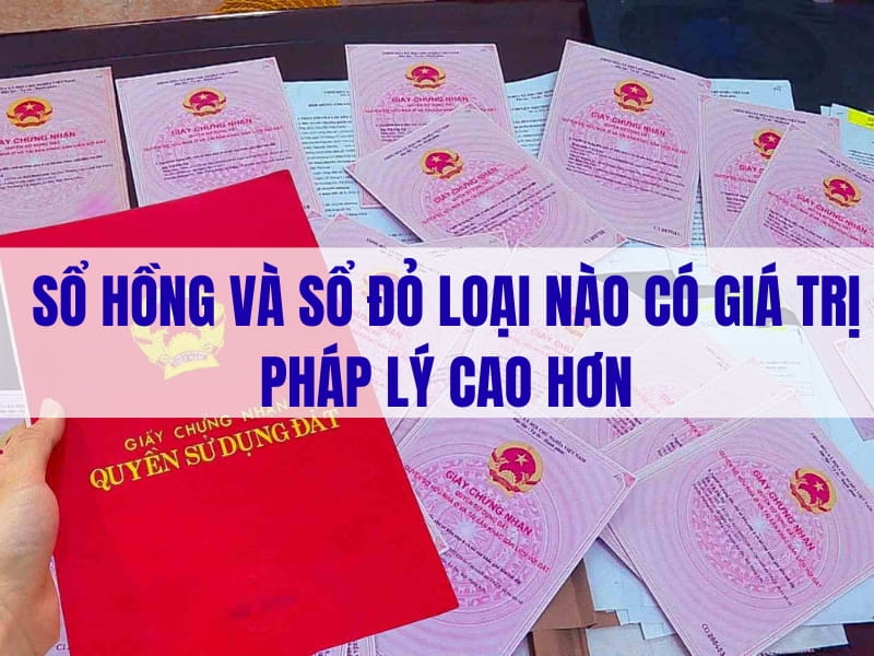 So sánh giá trị pháp lý giữa sổ hồng và sổ đỏ