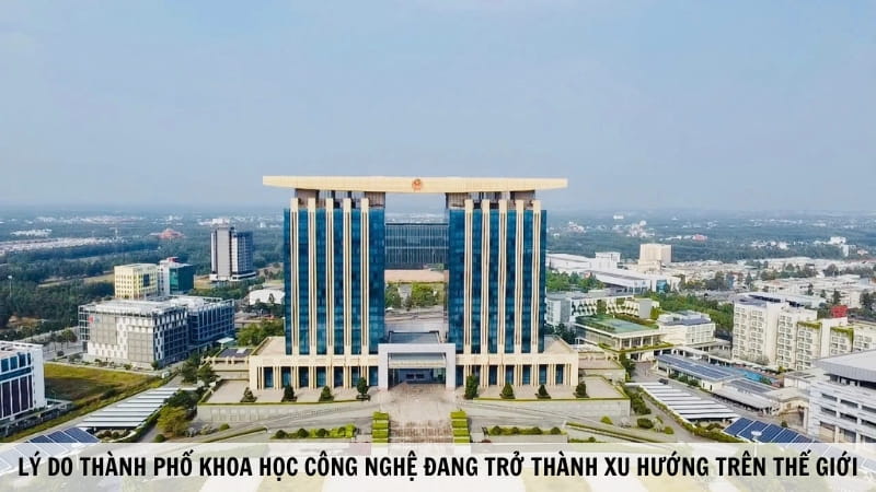 Vì Sao Thành Phố Khoa Học Công Nghệ Trở Thành Xu Hướng Toàn Cầu?
